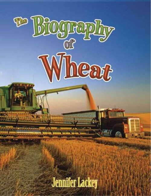 Book cover of The Biography of Wheat (How Did That Get Here?)