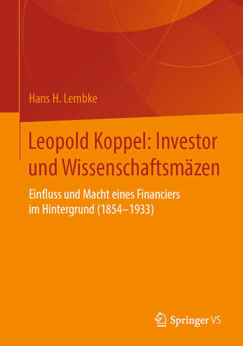 Book cover of Leopold Koppel: Einfluss und Macht eines Financiers im Hintergrund (1854–1933) (1. Aufl. 2020)