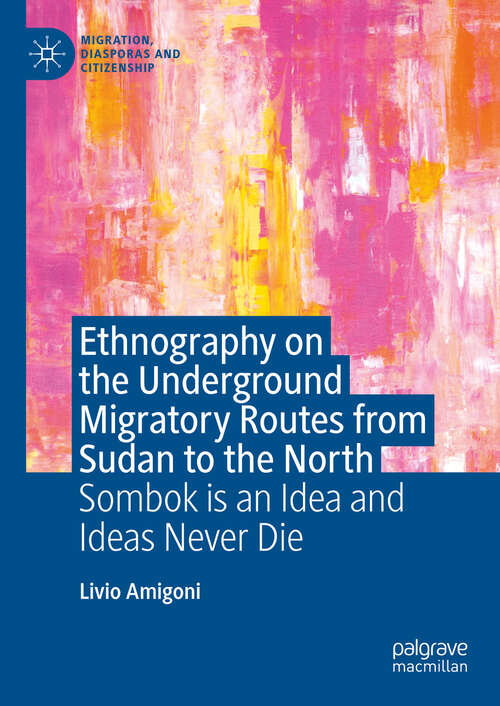 Book cover of Ethnography on the Underground Migratory Routes from Sudan to the North: Sombok Is an Idea and Ideas Never Die (Migration, Diasporas and Citizenship)