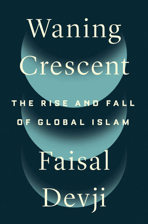 Book cover of Waning Crescent: The Rise and Fall of Global Islam