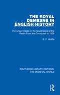 The Royal Demesne in English History: The Crown Estate in the Governance of the Realm From the Conquest to 1509 (Routledge Library Editions: The Medieval World #55)