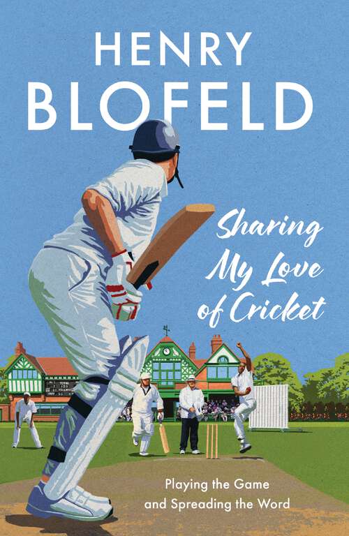 Book cover of Sharing My Love of Cricket: Playing the Game and Spreading the Word