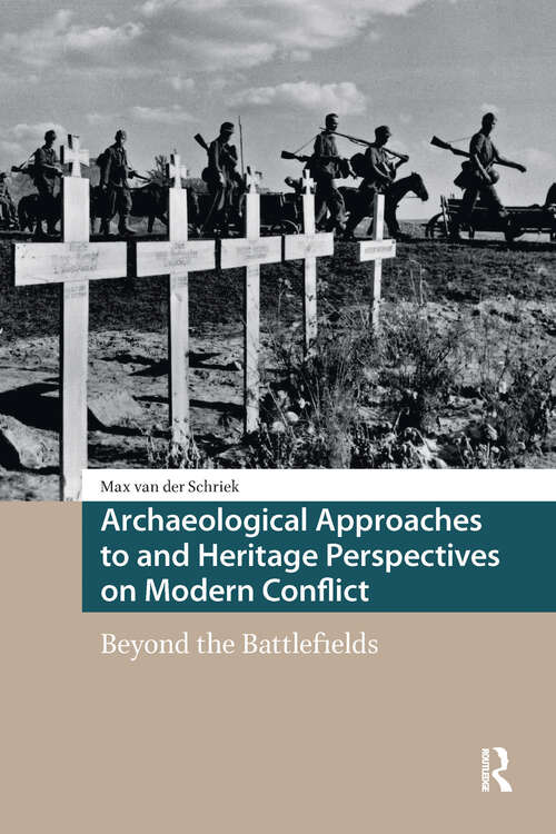 Book cover of Archaeological Approaches to and Heritage Perspectives on Modern Conflict: Beyond the Battlefields (1) (Heritage and Memory Studies)