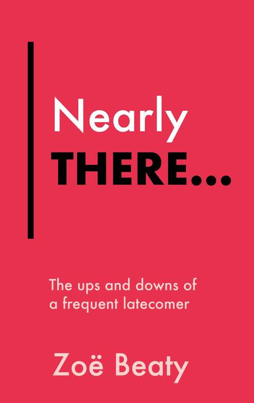 Nearly There...: The ups and downs of a frequent latecomer
