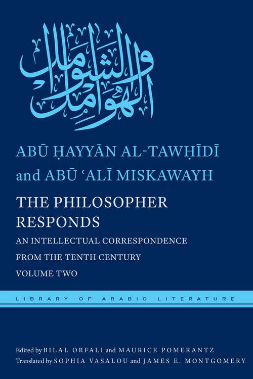 Book cover of The Philosopher Responds: An Intellectual Correspondence from the Tenth Century, Volume Two (Library of Arabic Literature #24)