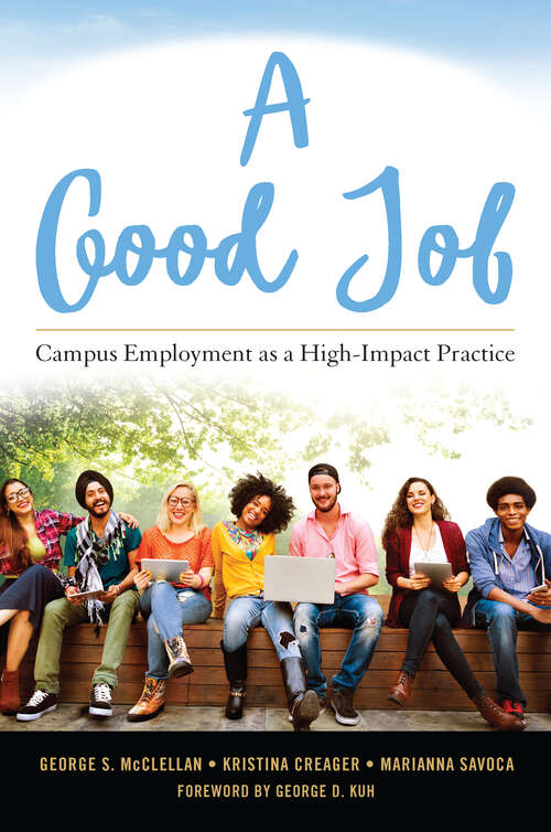 Book cover of A Good Job: Campus Employment as a High-Impact Practice