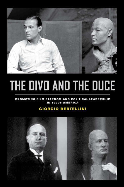 Book cover of The Divo and the Duce: Promoting Film Stardom and Political Leadership in 1920s America (Cinema Cultures in Contact #1)