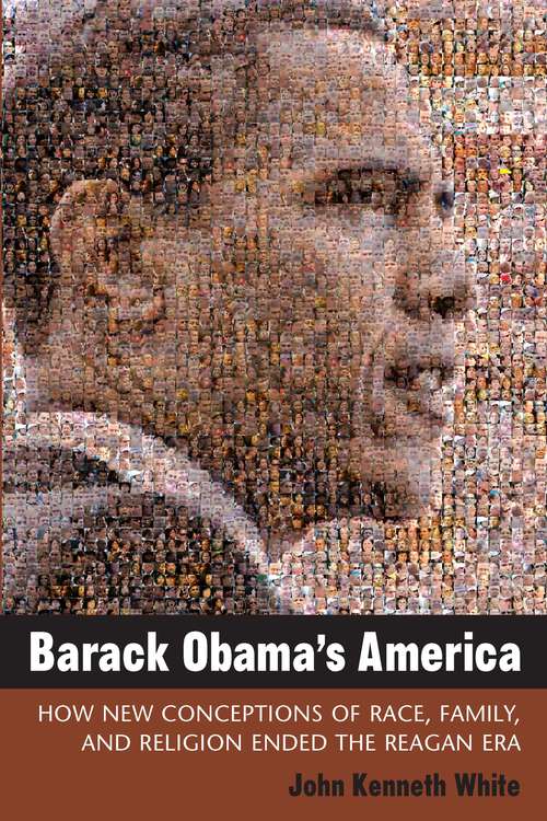 Book cover of Barack Obama's America: How New Conceptions of Race, Family, and Religion Ended the Reagan Era