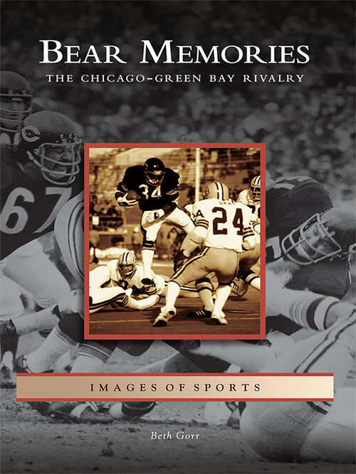 Book cover of Bear Memories: The Chicago-Green Bay Rivalry (Images of Sports)