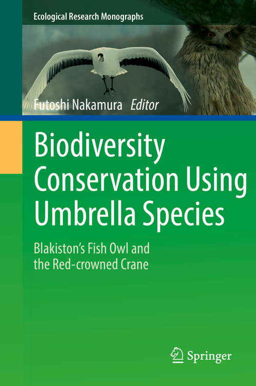 Book cover of Biodiversity Conservation Using Umbrella Species: Blakiston's Fish Owl And The Red-crowned Crane (1st ed. 2018) (Ecological Research Monographs)