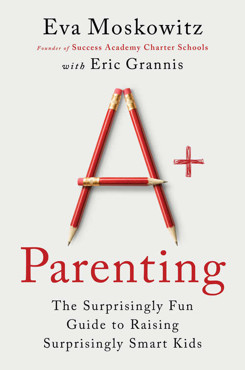 Book cover of A+ Parenting: The Surprisingly Fun Guide to Raising Surprisingly Smart Kids