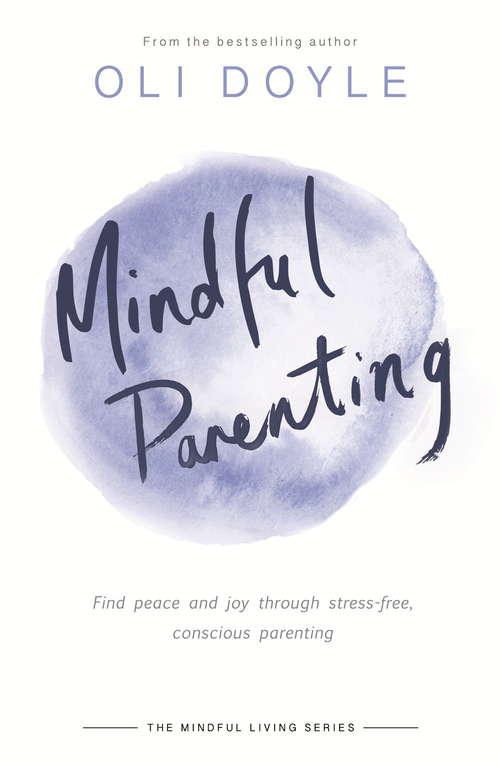 Book cover of Mindful Parenting: Find peace and joy through stress-free, conscious parenting