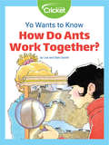 Yo Wants to Know: How Do Ants Work Together?