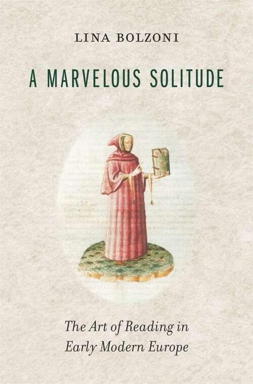 Book cover of A Marvelous Solitude: The Art of Reading in Early Modern Europe (The Bernard Berenson Lectures on the Italian Renaissance Delivered at Villa I Tatti #6)