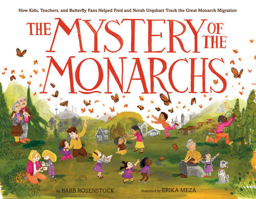 Book cover of The Mystery of the Monarchs: How Kids, Teachers, and Butterfly Fans Helped Fred and Norah Urquhart Track the Great Monarch Migration