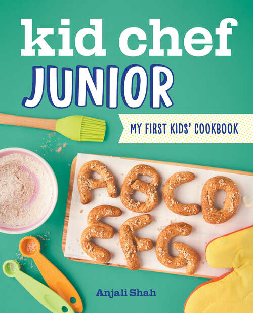 Book cover of Kid Chef Junior: My First Kids' Cookbook (Kid Chef Junior)