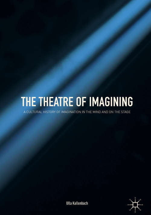 Book cover of The Theatre of Imagining: A Cultural History of Imagination in the Mind and on the Stage