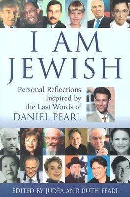 Book cover of I Am Jewish: Personal Reflections Inspired by the Last Words of Daniel Pearl