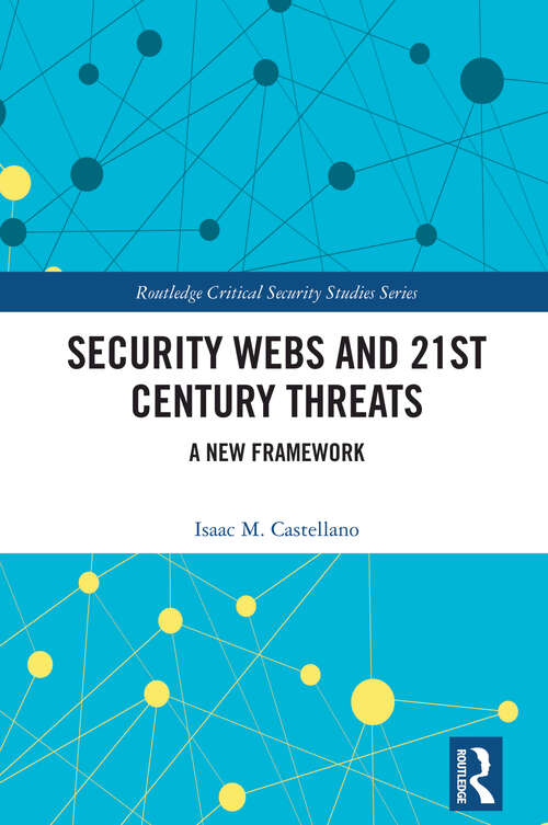Book cover of Security Webs and 21st Century Threats: A New Framework (1) (Critical Security Series)