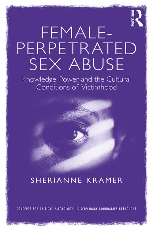 Book cover of Female-Perpetrated Sex Abuse: Knowledge, Power, and the Cultural Conditions of Victimhood (Concepts for Critical Psychology)