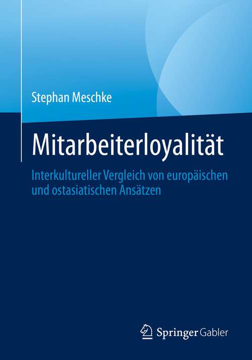 Book cover of Mitarbeiterloyalität: Interkultureller Vergleich von europäischen und ostasiatischen Ansätzen (1. Aufl. 2023)