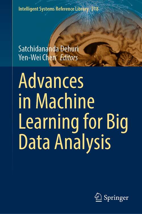 Advances in Machine Learning for Big Data Analysis (Intelligent Systems Reference Library #218)