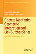 Discrete Mechanics, Geometric Integration and Lie–Butcher Series: Dmgilbs, Madrid, May 2015 (Springer Proceedings in Mathematics & Statistics #267)