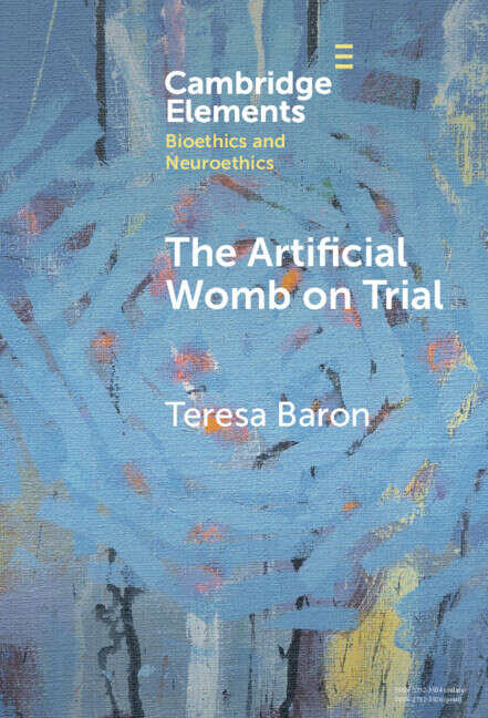 Book cover of The Artificial Womb on Trial (Elements in Bioethics and Neuroethics)