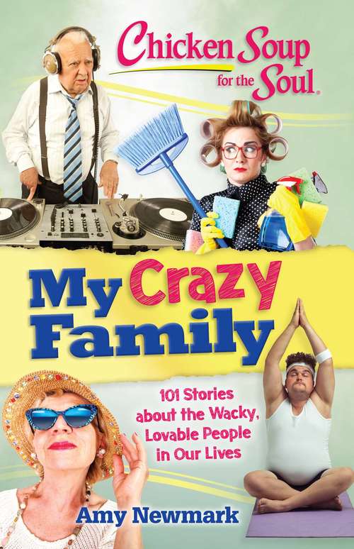 Chicken Soup for the Soul: 101 Stories about the Wacky, Lovable People in Our Lives