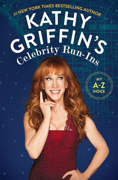 Book cover of Kathy Griffin's Celebrity Run-Ins: My A-z Index