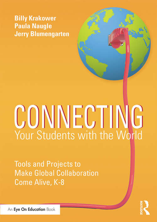 Book cover of Connecting Your Students with the World: Tools and Projects to Make Global Collaboration Come Alive, K-8