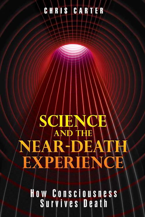 Book cover of Science and the Near-Death Experience: How Consciousness Survives Death