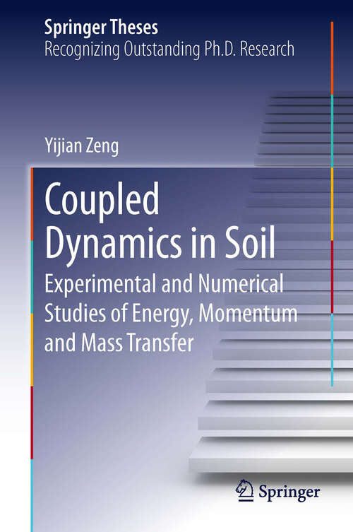 Book cover of Coupled Dynamics in Soil: Experimental and Numerical Studies of Energy, Momentum and Mass Transfer (Springer Theses)