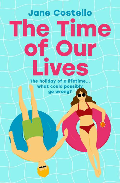 Book cover of The Time of Our Lives: 'Funny, sexy and moving - a hilarious holiday romp with a heart. I loved it' SOPHIE KINSELLA