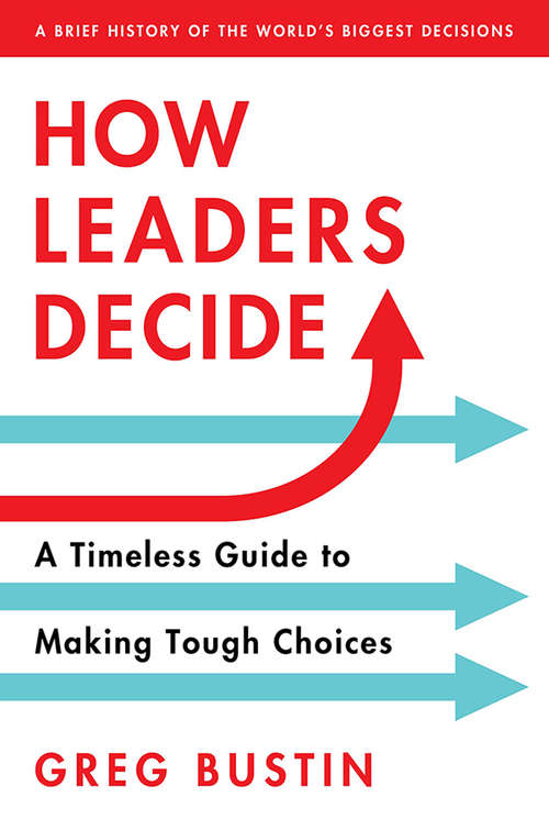 Book cover of How Leaders Decide: A Timeless Guide to Making Tough Choices
