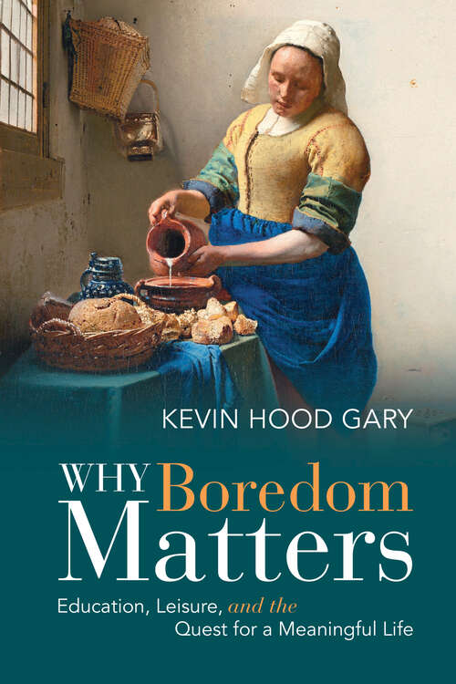 Book cover of Why Boredom Matters: Education, Leisure, and the Quest for a Meaningful Life