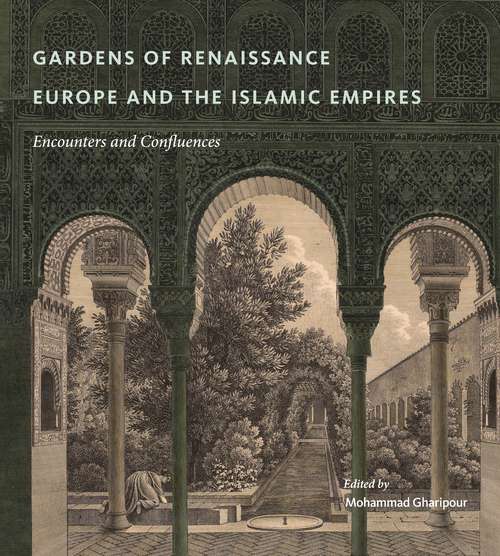Book cover of Gardens of Renaissance Europe and the Islamic Empires: Encounters and Confluences