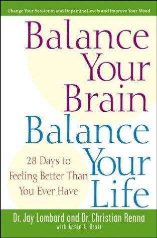 Book cover of Balance Your Brain, Balance Your Life: 28 Days to Feeling Better Than You Ever Have