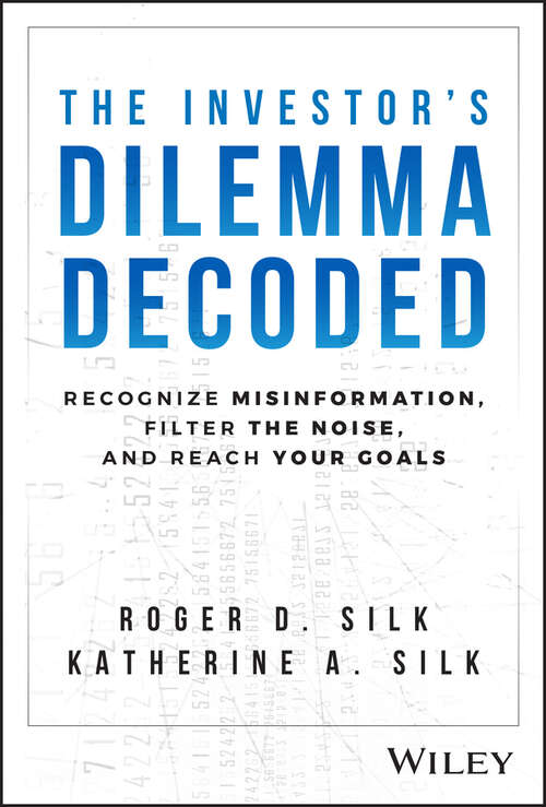Book cover of The Investor's Dilemma Decoded: Recognize Misinformation, Filter the Noise, and Reach Your Goals