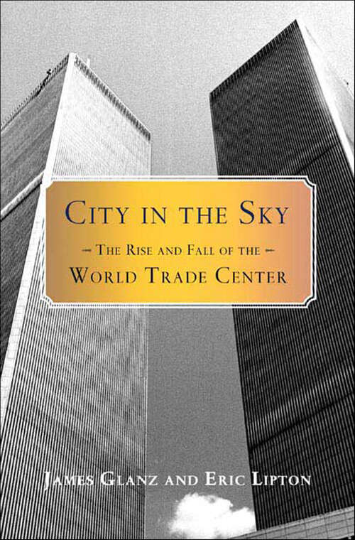 Book cover of City in the Sky: The Rise and Fall of the World Trade Center