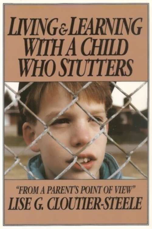 Book cover of Living & Learning with a Child Who Stutters: From a Parent's Point of View