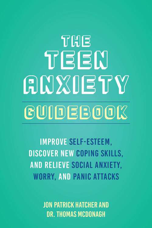 Book cover of The Teen Anxiety Guidebook: Improve Self-Esteem, Discover New Coping Skills, and Relieve Social Anxiety, Worry, and Panic Attacks