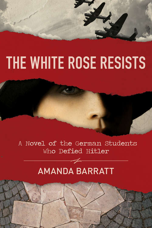 Book cover of The White Rose Resists: A Novel of the German Students Who Defied Hitler