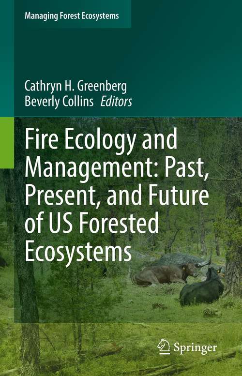 Book cover of Fire Ecology and Management: Past, Present, and Future of US Forested Ecosystems (1st ed. 2021) (Managing Forest Ecosystems #39)