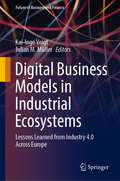 Digital Business Models in Industrial Ecosystems: Lessons Learned from Industry 4.0 Across Europe (Future of Business and Finance)