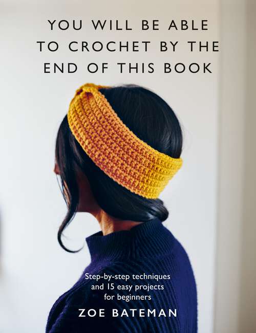 Book cover of You Will Be Able to Crochet by the End of This Book (You Will Be Able to)