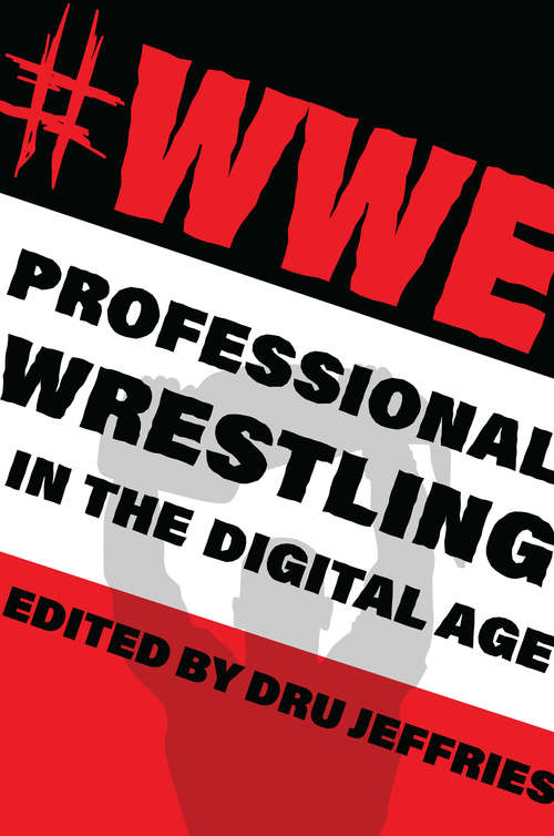 #Wwe: Professional Wrestling in the Digital Age (The Year's Work: Studies in Fan Culture and Cultural Theory)
