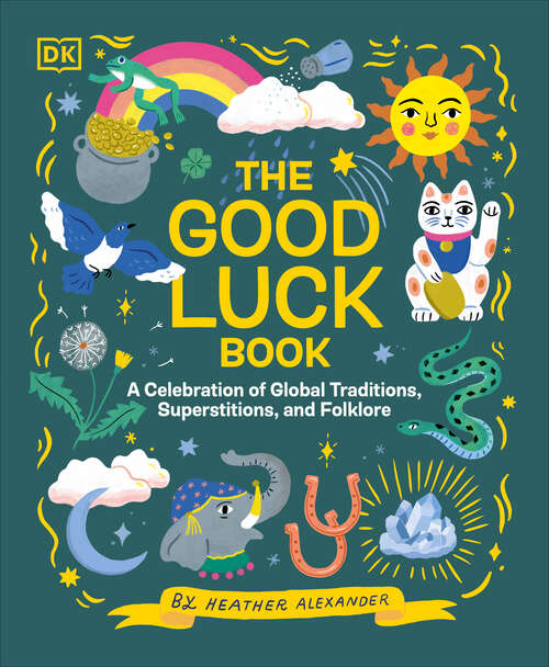 Book cover of The Good Luck Book: A Celebration of Global Traditions, Superstitions, and Folklore
