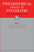 Philosophical Issues in Psychiatry: Explanation, Phenomenology, and Nosology (International Perspectives In Philosophy And Psychiatry Ser.)