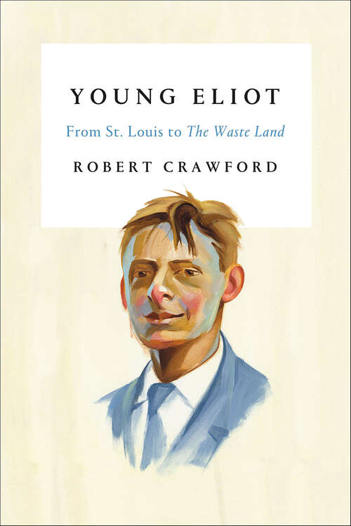 Book cover of Young Eliot: From St. Louis to The Waste Land